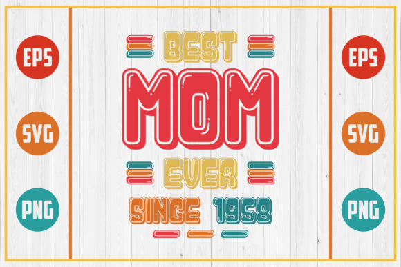 Best Mom Ever Since 1958: Graphics for Crafts