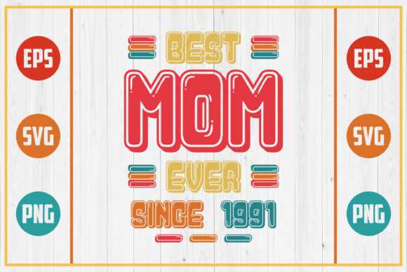 Best Mom Ever Since 1991 Graphics for Crafts