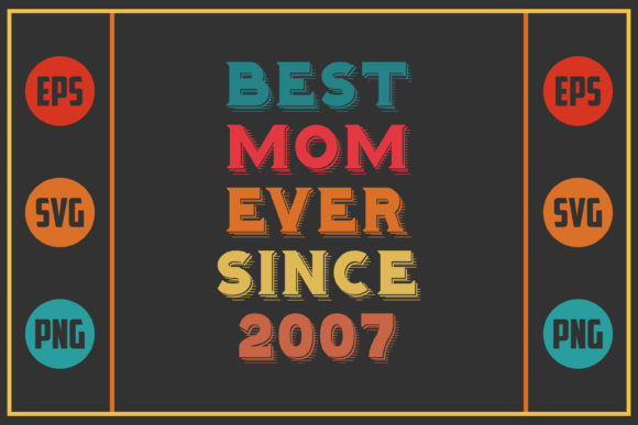 Best Mom Ever Since 2007 Graphics for Crafts