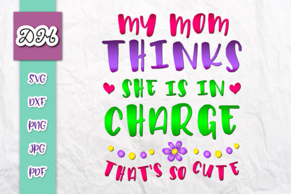 Graphics for Crafts: My Mom Thinks She is in Charge Print Cut