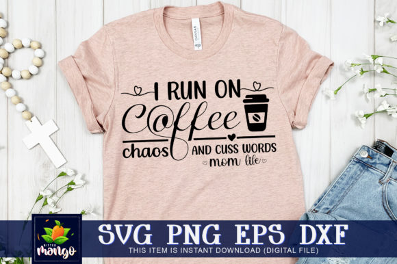 I Run on Coffee Chaos Mom Graphics & Crafts