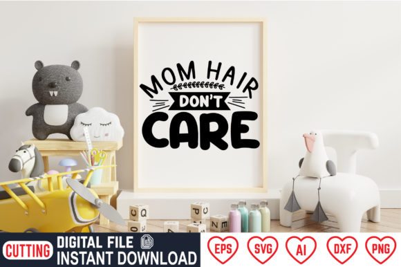 Mom Hair Don’t Care Graphics for Crafts