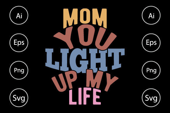 Mom You Light Up My Life Graphics & Crafts