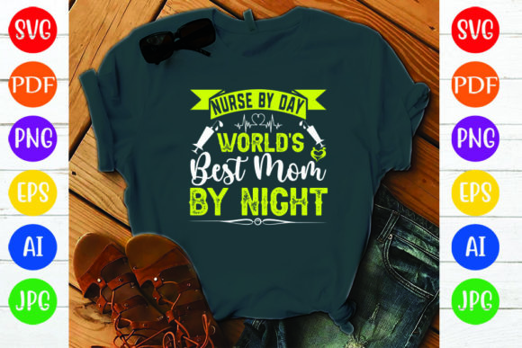 NURSE by DAY WORLDS BEST MOM by NIGHT Graphics for Crafts